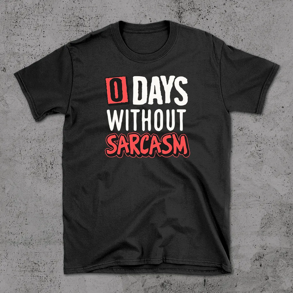 Zero Days Without Sarcasm - T-shirt